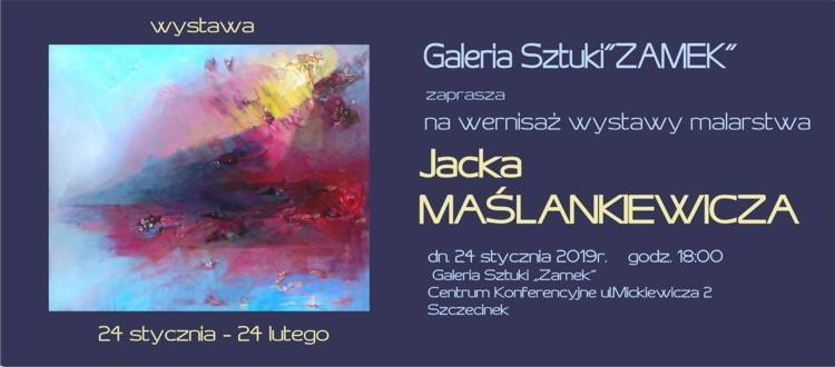 Galeria Sztuki przy Centrum Konferencyjne ZAMEK zaprasza na wernisaż wystawy malarstwa pana Jacka Maślankiewicza.