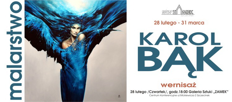 Szczecinecka galeria sztuki „ZAMEK” zaprasza na wernisaż wystawy malarstwa Karola Bąka!